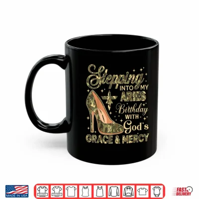 Mug Stepping Into My Aries Birthday with Gods Grace Mercy Camo Shirt