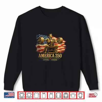 Sweatshirt America 250 1776 2026 Abraham Lincoln Gym Weightlifting Shirt 1