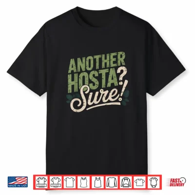 Another Hosta Wont Hurt Shade Garden Humor Plant Shirt