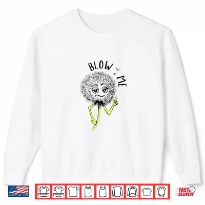 Funny Blow Me Dandelion Graphic Shirt 2 Sweatshirt Funny Blow Me Dandelion Graphic Shirt 1