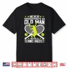 Never Underestimate An Old Man With Tennis Racket Shirt