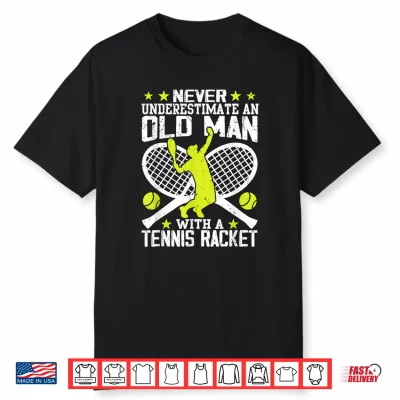 Never Underestimate An Old Man With Tennis Racket Shirt