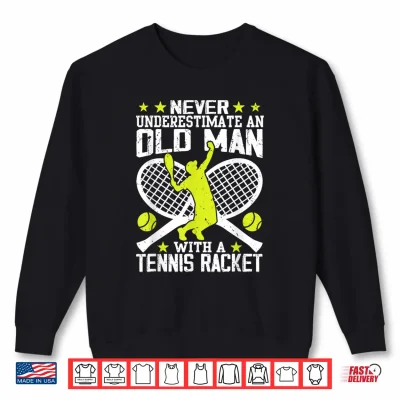 Never Underestimate An Old Man With Tennis Racket Shirt 2 Sweatshirt Never Underestimate an Old Man with Tennis Racket Shirt 1