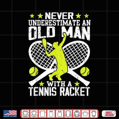 Never Underestimate An Old Man With Tennis Racket Shirt 4 Design Never Underestimate an Old Man with Tennis Racket Shirt 1
