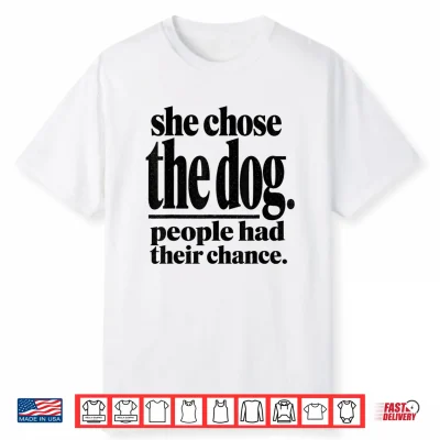 She Chose The Dog People Had Their Chance Funny Mom Shirt