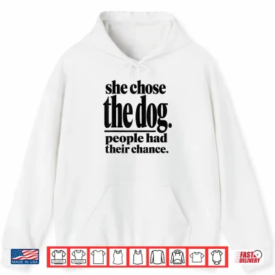 Hoodie She Chose The Dog People Had Their Chance Funny Mom Shirt 1