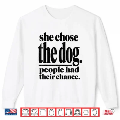 Sweatshirt She Chose The Dog People Had Their Chance Funny Mom Shirt 1