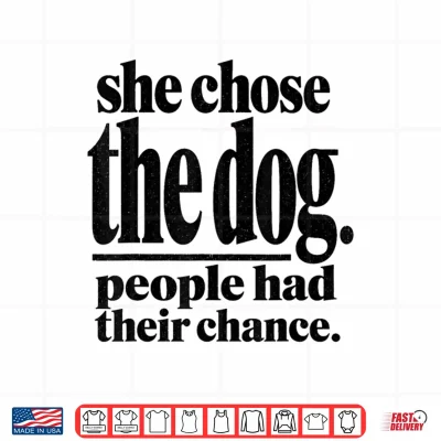 Design She Chose The Dog People Had Their Chance Funny Mom Shirt 1