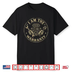 I Am The Warranty Car Lover Mechanic Humor Shirt