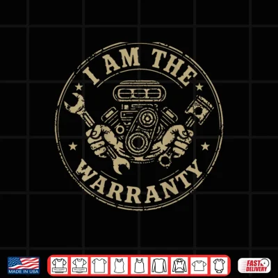 I Am The Warranty Car Lover Mechanic Humor Shirt 4 Design I Am The Warranty Car Lover Mechanic Humor Shirt