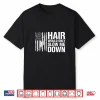 Sarcastic Saying Hair Would Only Slow Down Shirt