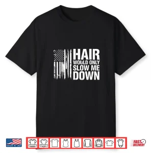 Sarcastic Saying Hair Would Only Slow Down Shirt