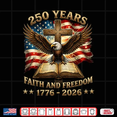 Design Patriotic Christian 250 Years American 1776 2026 4th of July Shirt