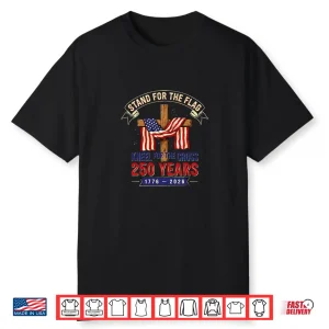 Stand For The Flag Kneel For The Cross 250 Years Shirt