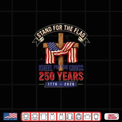 Design Stand for The Flag Kneel for The Cross 250 Years Shirt