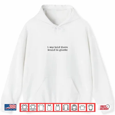 Hoodie Womens I was Told There Would Be Ghosts V Neck Shirt