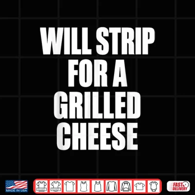 Design Will Strip for A Grilled Cheese Food Humor Shirt