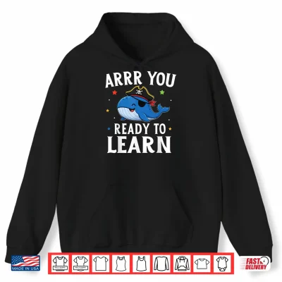 Hoodie ARRR You Ready to Learn Funny Whale Teacher Pirate Day Shirt
