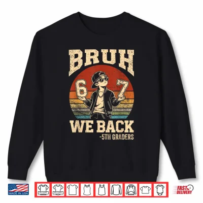 Back To School Bruh We Back 5Th Grade 6 7 First Day School Shirt 2 Sweatshirt Back to School Bruh We Back 5th Grade 6 7 First Day School Shirt