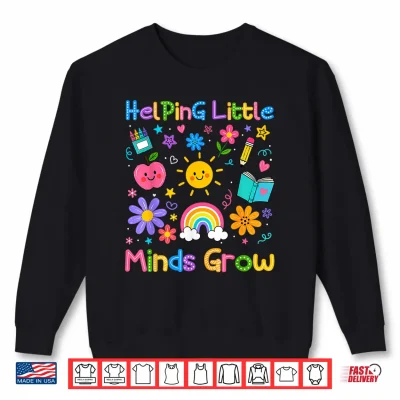 Sweatshirt Back to School Teacher Gifts for Helping Little Minds Grow Shirt
