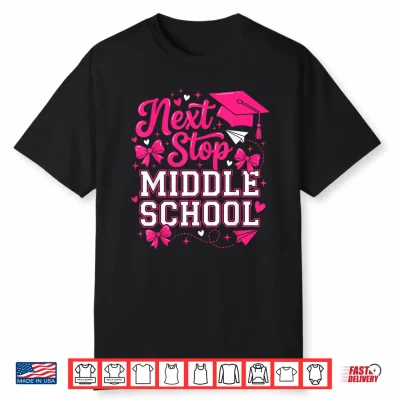 Next Stop Middle School Funny Girls Graduation Shirt