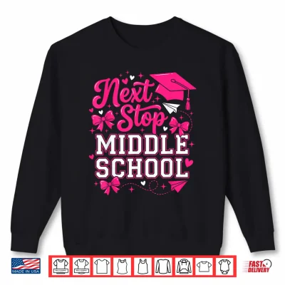 Sweatshirt Next Stop Middle School Funny Girls Graduation Shirt