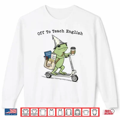 Sweatshirt Off to Teach English Teacher Frog Funny Back to School Shirt