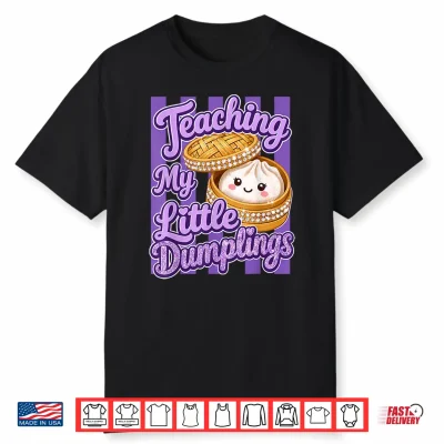 Teaching My Little Dumplings Teacher Funny Back To School Shirt