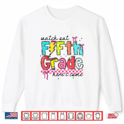 Sweatshirt Watch Out Fifth Grade Here I Come First Day of 5th Grade Shirt