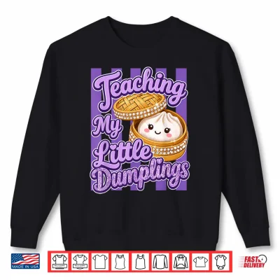 Teaching My Little Dumplings Teacher Funny Back To School Shirt 2 Sweatshirt Teaching My Little Dumplings Teacher Funny Back to School Shirt