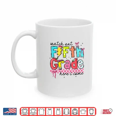 Mug Watch Out Fifth Grade Here I Come First Day of 5th Grade Shirt