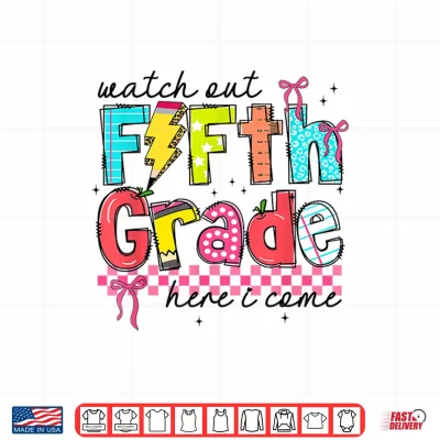 Design Watch Out Fifth Grade Here I Come First Day of 5th Grade Shirt