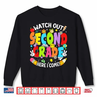 Sweatshirt Watch Out Second Grade Here I Come Back to School 2nd Grade Shirt