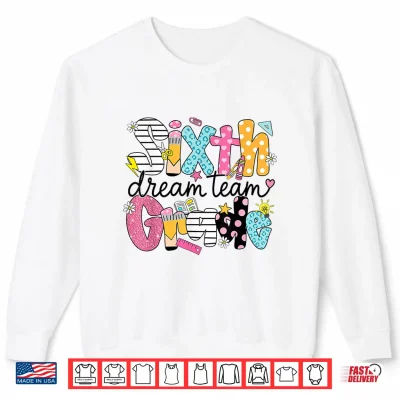 Back To School Sixth Grade Dream Team Teacher Student Shirt 2 Sweatshirt Back to School Sixth Grade Dream Team Teacher Student Shirt
