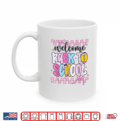 Mug Welcome Back to School 2026 First Day Teachers Students Shirt