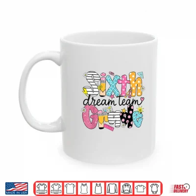 Back To School Sixth Grade Dream Team Teacher Student Shirt 3 Mug Back to School Sixth Grade Dream Team Teacher Student Shirt
