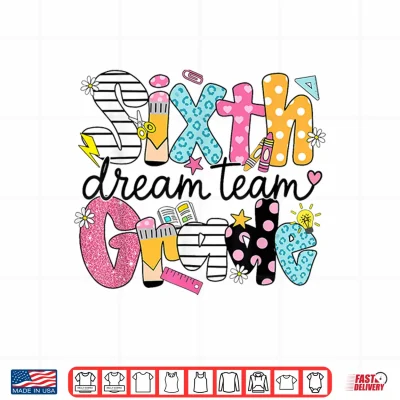 Back To School Sixth Grade Dream Team Teacher Student Shirt 4 Design Back to School Sixth Grade Dream Team Teacher Student Shirt