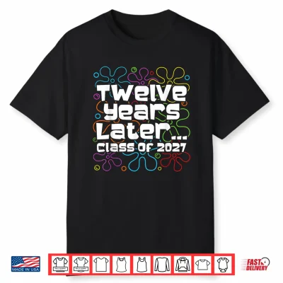 Funny Class Of 2027 Senior Twelve Years Later Back To School Shirt
