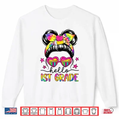 Sweatshirt Hello First Grade Messy Bun Tie Dye First Day of School Shirt