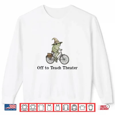 Sweatshirt Off to Teach Theater Funny Meme Frog Teacher Back to School Shirt
