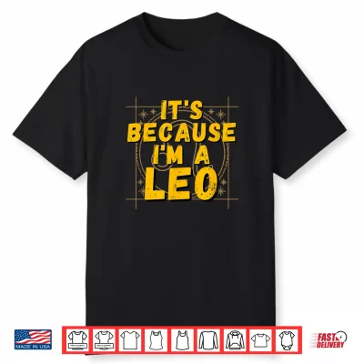 Its Because I Am A Leo Horoscope Gifts Zodiac Sign Shirt