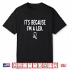 Leo Its Because I Am A Leo Zodiac Shirt