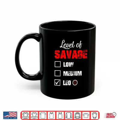 Mug Level Of Savage Leo Horoscope Happy Birthday Zodiac Shirt