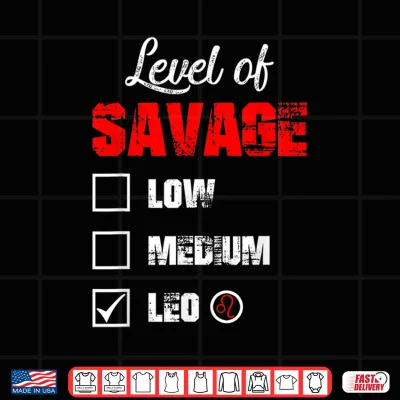 Design Level Of Savage Leo Horoscope Happy Birthday Zodiac Shirt