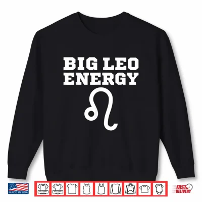 Big Leo Energy July August Birthday Leo Zodiac Sign Funny Shirt 2 Sweatshirt Big Leo Energy July August Birthday Leo Zodiac Sign Funny Shirt