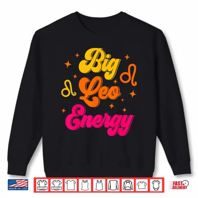 Sweatshirt Big Leo Energy July August Birthday Zodiac Sign Shirt