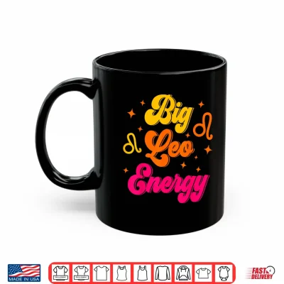 Mug Big Leo Energy July August Birthday Zodiac Sign Shirt