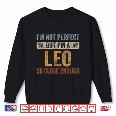 Sweatshirt Im Not Perfect But Im A Leo Funny Horoscope Zodiac Sign Shirt