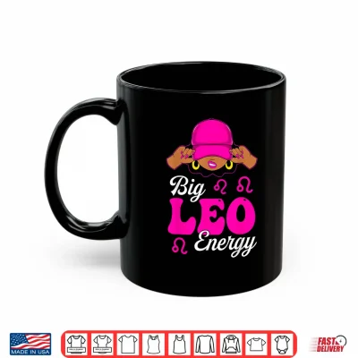 Mug Big Leo Energy Sassy Black Woman Zodiac Sign Shirt