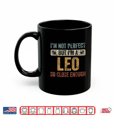 Mug Im Not Perfect But Im A Leo Funny Horoscope Zodiac Sign Shirt